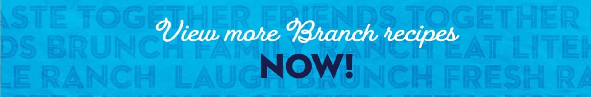 View more Branch recipes