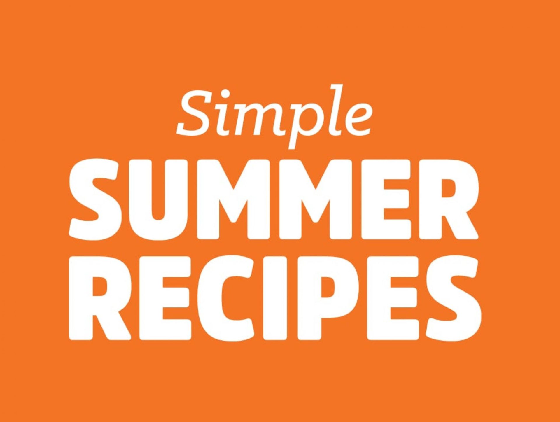 Simple SUMMER RECIPES