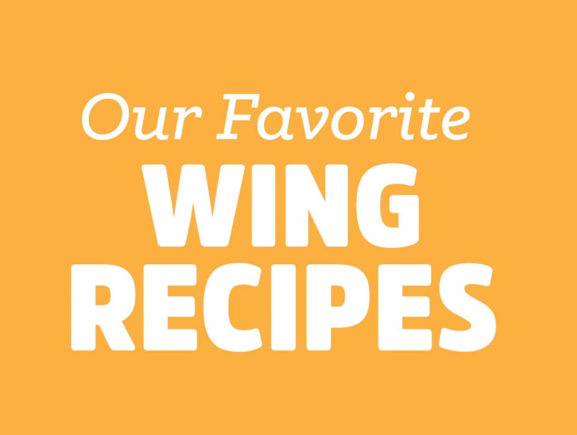 Our Favorite WING RECIPES