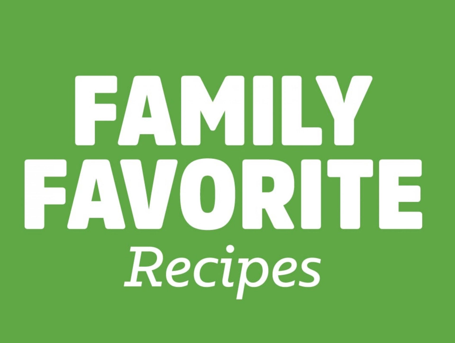 FAMILY FAVORITE Recipes