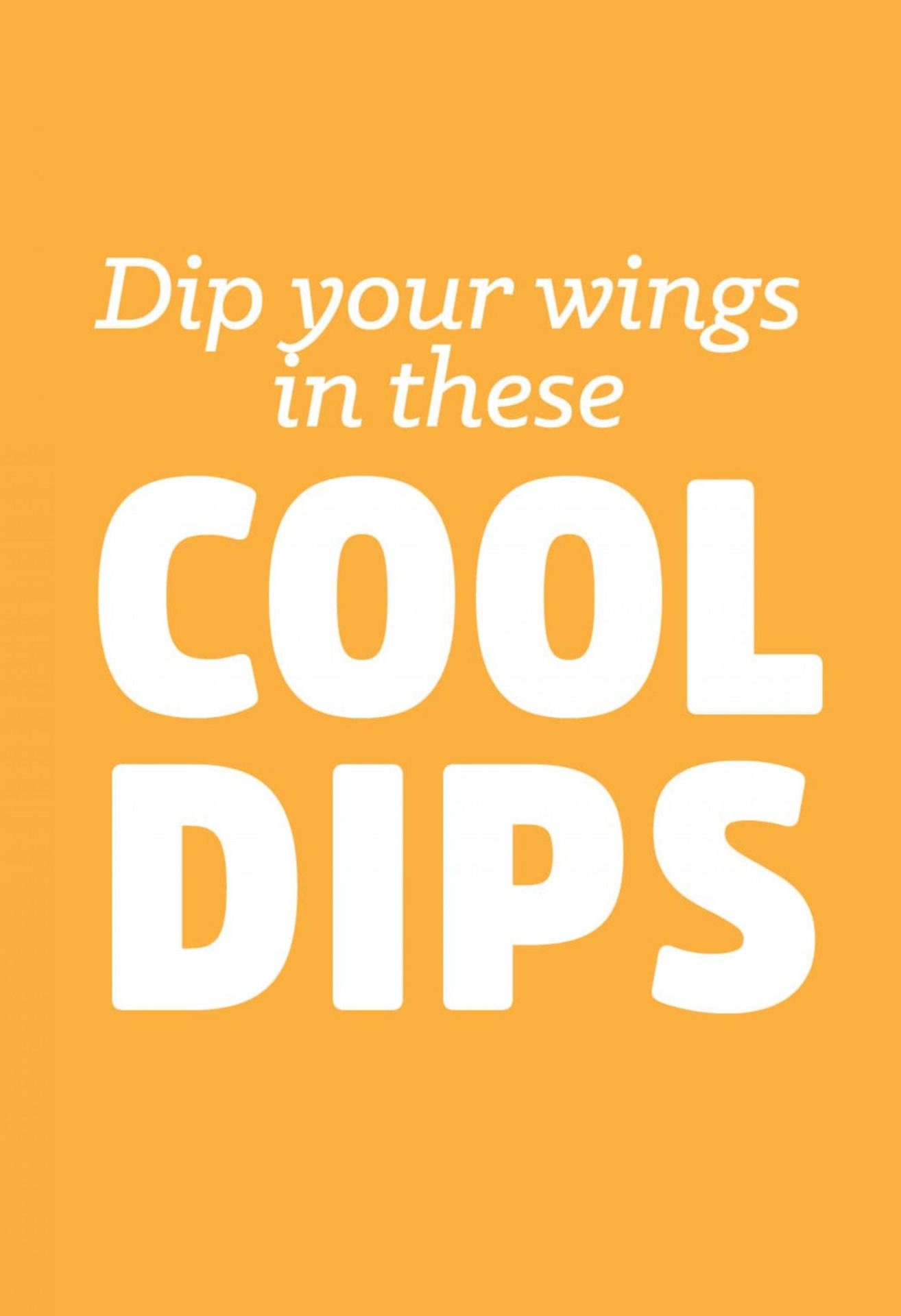 Dip your wings in these COOL DIPS