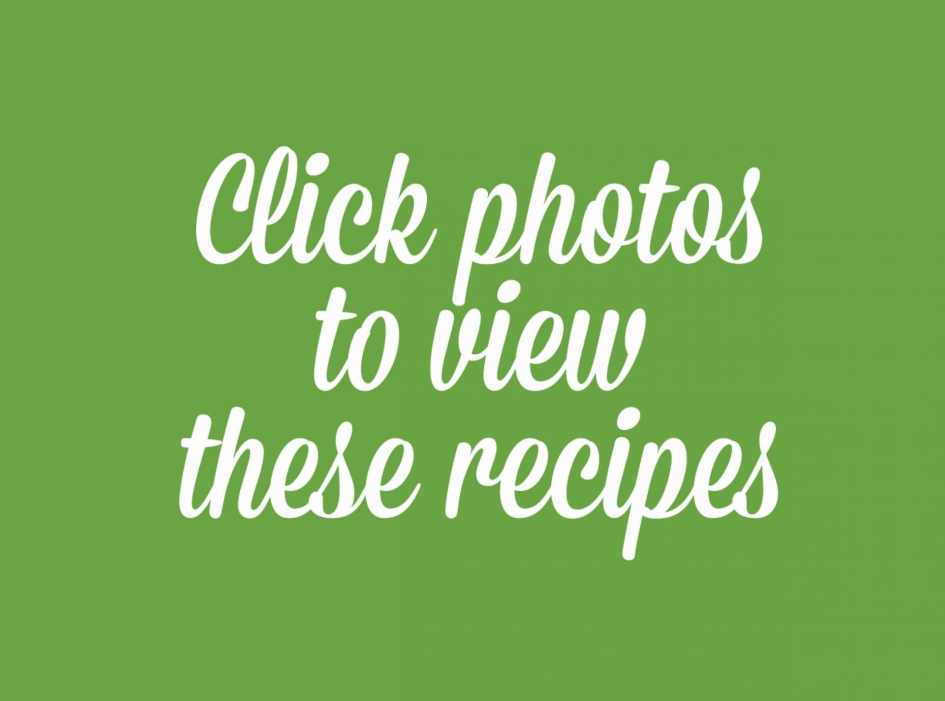 Click photos to view these recipes