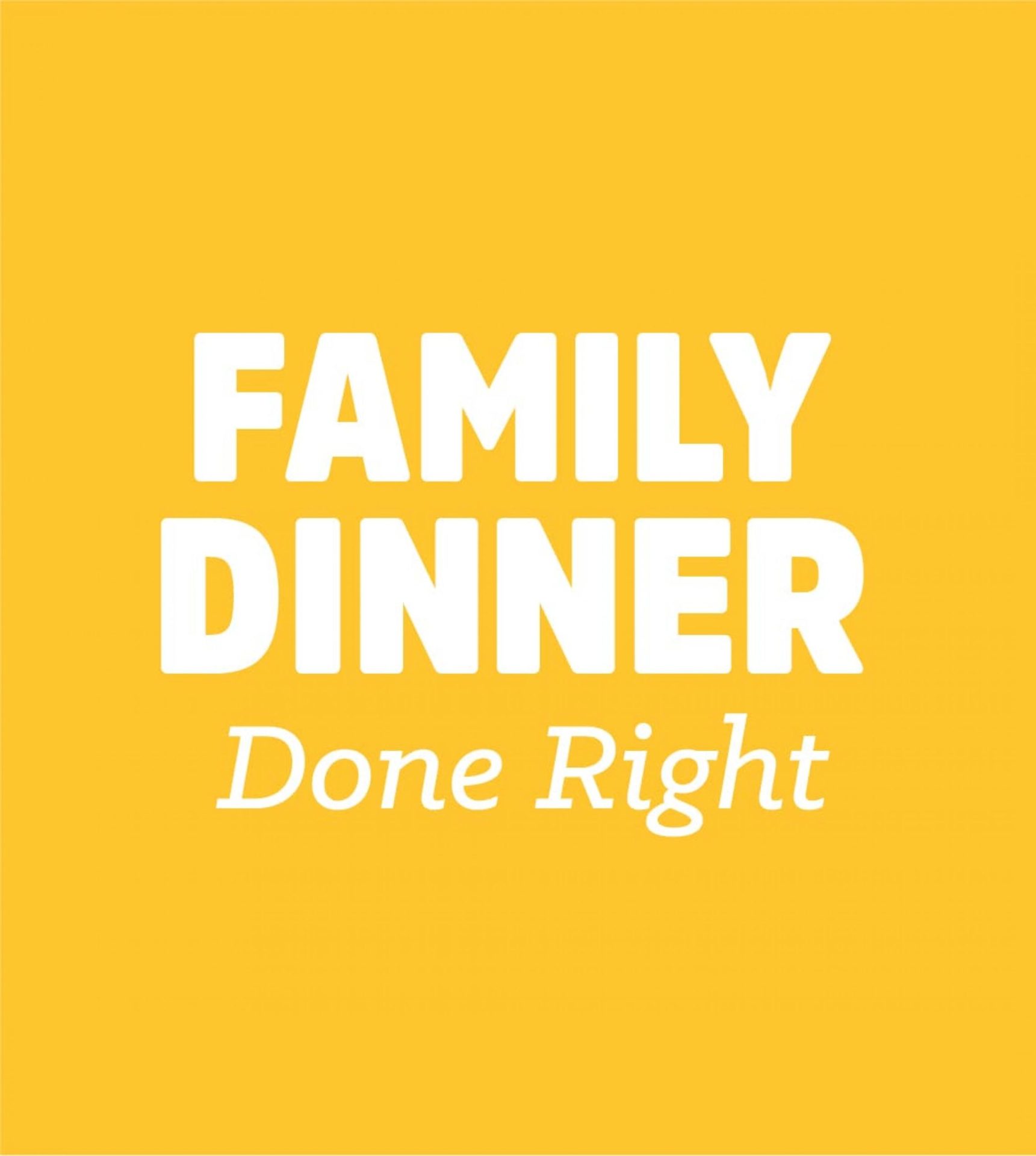 FAMILY DINNER Done Right